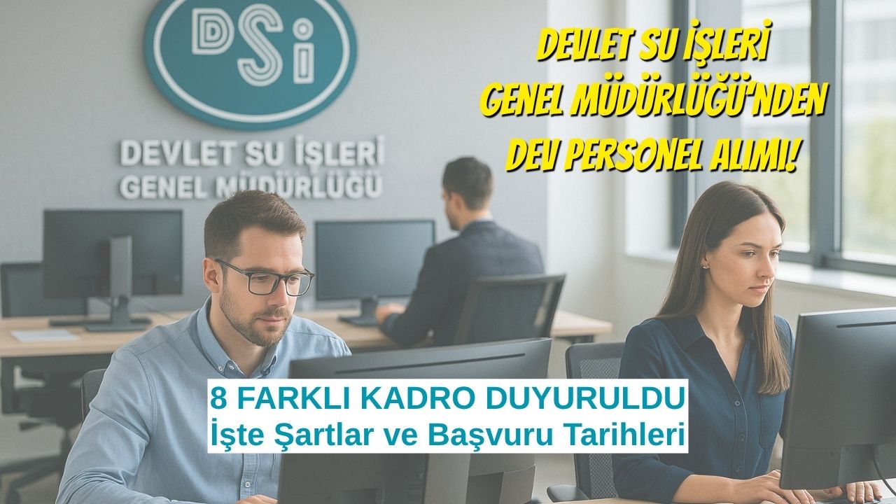 Devlet Su İşleri Genel Müdürlüğü’nden Dev Personel Alımı: 8 Farklı Kadro Duyuruldu! İşte Şartlar ve Başvuru Tarihleri
