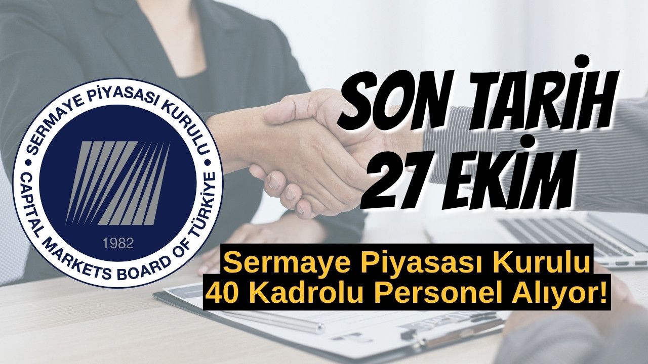 Sermaye Piyasası Kurulu 40 Kadrolu Personel Alıyor: KPSS Puanı, Başvuru Ekranı, 27 Ekim Son Gün
