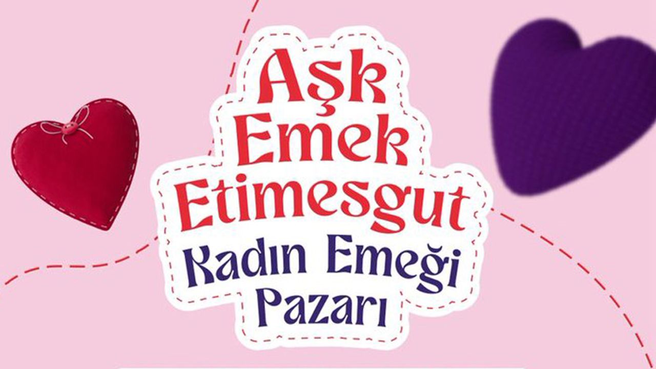 14 Şubat için En Anlamlı Adres Etimesgut’ta, Kadın Emeği Pazarı Kuruluyor