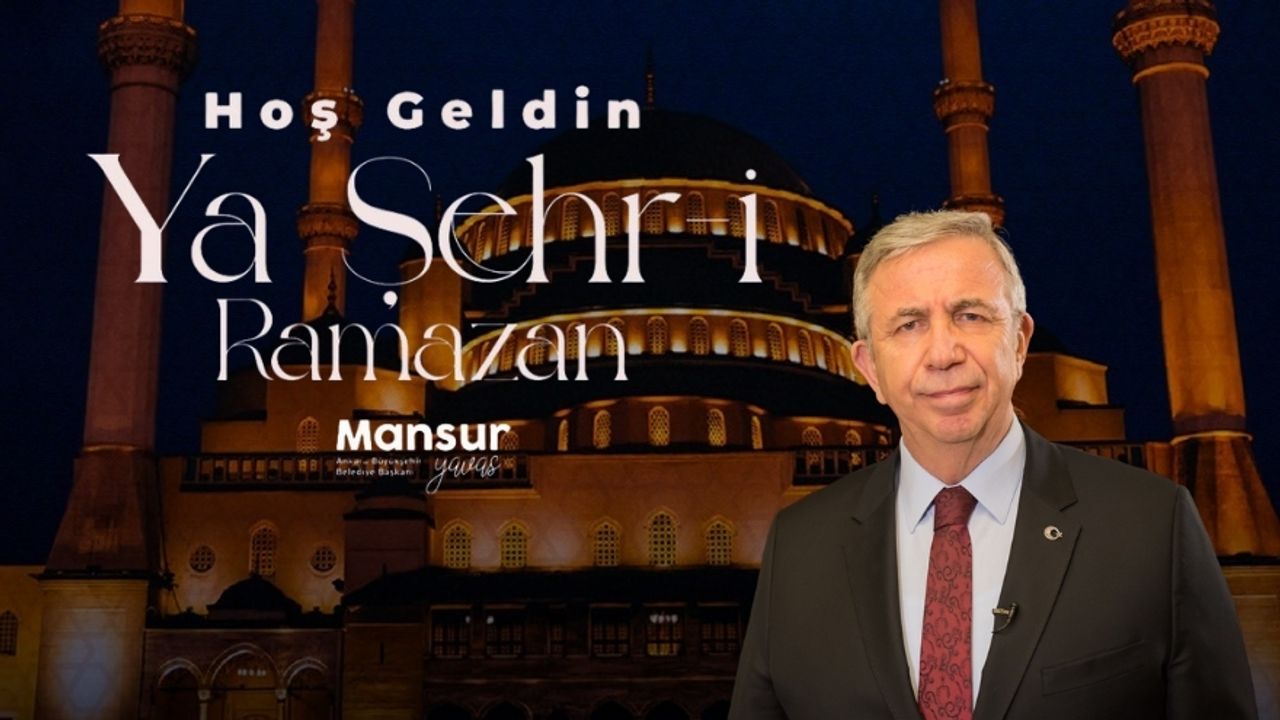 Mansur Yavaş’tan ‘Hoş Geldin Ramazan’ Mesajı