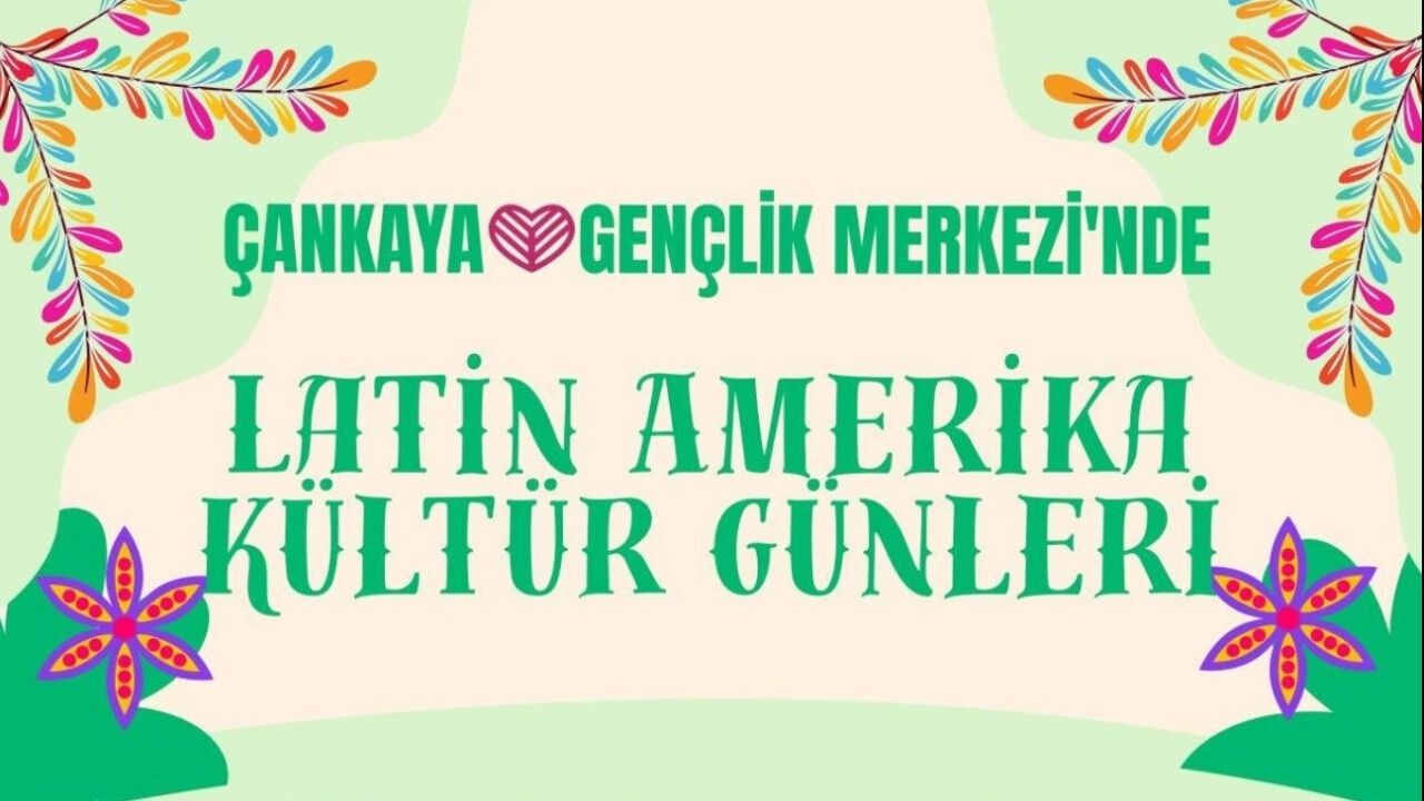 Çankaya’da Ücretsiz Latin Amerika Kültür Günleri Başlıyor