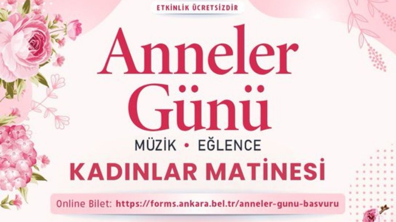 Ankara’da Anneler Günü’ne Özel Ücretsiz Kadınlar Matinesi