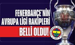 Fenerbahçe'nin UEFA Avrupa Ligi'ndeki rakipleri kim oldu? UEFA Avrupa Ligi kura çekimi sonuçları açıklandı mı?