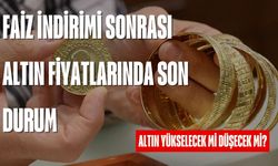 Faiz indirimi altını nasıl etkiler? Altın fiyatları yükselecek mi düşecek mi?