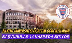 Bilkent Üniversitesi Öğretim Görevlisi Alımı: Başvurular 14 Kasım’da Bitiyor