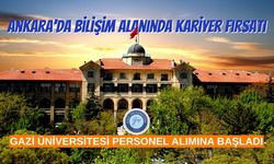 Ankara'da Bilişim Alanında Kariyer Fırsatı: Gazi Üniversitesi Personel Alımına Başladı