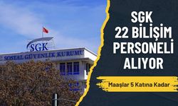 SGK 22 Bilişim Personeli Alacak: Maaşlar 5 Katına Kadar