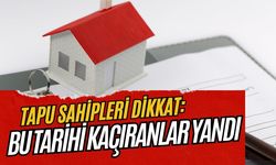 Tapu Sahipleri Bu Tarihe Dikkat! Kaçıranlara Büyük Ceza Yolda