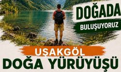 Beypazarı Uşakgöl Doğa Yürüyüşü Katılımcıları Bekliyor