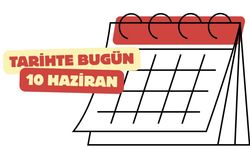 Tarihte Bugün 10 Haziran: Unutulmayan Olaylar ve İsimler