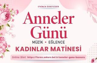 Ankara’da Anneler Günü’ne Özel Ücretsiz Kadınlar Matinesi