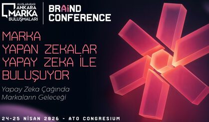 Ankara’da “Marka Yapan Zekalar, Yapay Zeka” ile Buluşuyor