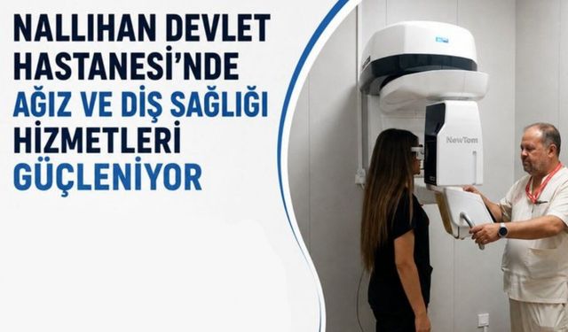 Nallıhan Devlet Hastanesi'nde Diş Sağlığı Hizmetleri Güçleniyor