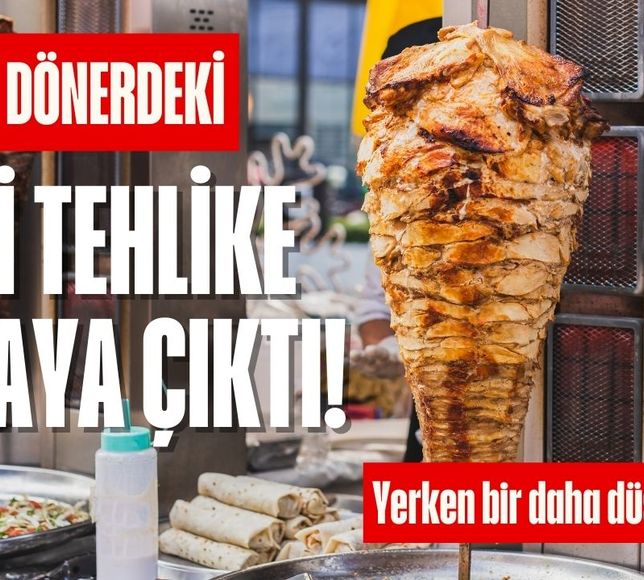 Tavuk döner yerken bir kez daha düşünün! Dönerdeki gizli tehlike ortaya çıktı