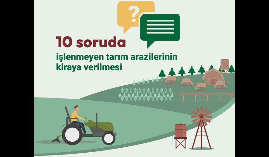 İşlenmeyen Tarım Arazileri Kiraya Açılıyor: 10 Soruda Bilmeniz Gerekenler