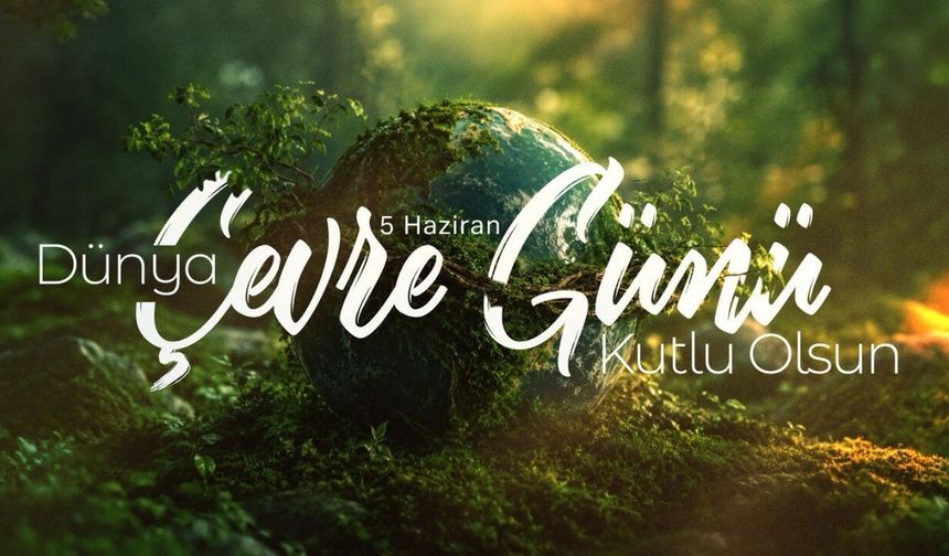 Burhanettin Duran’dan 5 Haziran Dünya Çevre Günü Mesajı