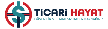 Ticari Hayat - Güvenilir ve Tarafsız Haber Kaynağınız